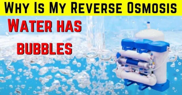 Why My Reverse Osmosis Water Has Bubbles