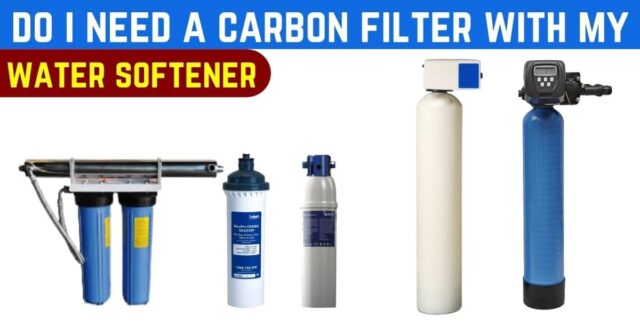do i need a carbon filter with my water softener